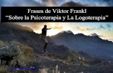 Frases de viktor Frankl Acerca de la Psicoterapia y La Logoterapia