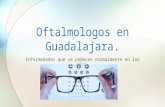 Oftalmologos en guadalajara : Enfermedades que se padecen normalmente en los ojos.