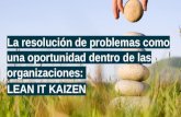 La resolución de problemas como una oportunidad dentro de las organizaciones: Lean IT Kaizen