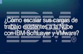 ¿Cómo escalar sus cargas de trabajo exitentes a la Nube con IBM SoftLayer y VM Ware?