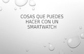 Cosas que puedes hacer con un smartwatch