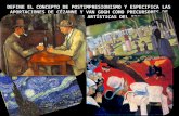 Define el concepto de Postimpresionismo y especifica las aportaciones de Cézanne y Van Gogh como precursores de las grandes corrientes artísticas del siglo XX