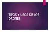 Tipos y usos de los drones