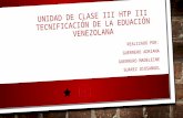 UNIDAD III HTPIII TECNIFICACIÓN DE LA EDUCACIÓN EN VENEZUELA