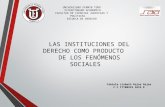 LAS INSTITUCIONES DEL DERECHO COMO PRODUCTO  DE LOS FENÓMENOS SOCIALES