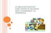 La biblioteca escolar como centro de recursos