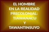 El hombre en la realidad precolonial tiwanaku y tawantinsuyu