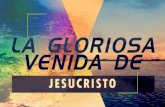 La gloriosa venida de Jesucristo