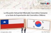 La Situación Actual del Mercado Cosmético Coreano y La ...asexma.cl/wp-content/uploads/2017/05/Estudio-de... · La Situación Actual del Mercado Cosmético Coreano y La Guía de