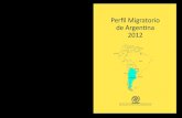 Perﬁl Migratorio de Argentina 2012 - iom.int · PDF filePerﬁl Migratorio de Argentina 2012 Oﬁcina Regional para América del Sur Callao 1033 Piso 3º C1023AAD Tel: +54 (11) 5219-2033
