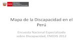 Mapa de la Discapacidad en el Perú - · PDF fileMapa de la Discapacidad en el Perú Encuesta Nacional Especializada sobre Discapacidad, ENEDIS 2012 . Loreto Ica Lima Áncash Tumbes