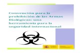 Convención para la prohibición de las Armas Biológicas ... · PDF file¿Qué es la CABT? Las siglas CABT son el acrónimo de la Convención para la prohibición de las Armas Bacteriológicas