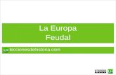La Europa Feudal - historia- · PDF file¿Qué era el feudalismo? En el sistema feudal, los reyes, nobles y campesinos tenían diferentes responsabilidades y derechos. El sistema era