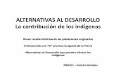 ALTERNATIVAS AL DESARROLLO La contribución de los …pratecnet.org/pdfs/Ppt-Alternativas al Desarrollo-Pancho.pdf · Los indígenas “desarrollados” El Tahuantinsuyo -> civilización