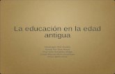 La educación en la edad antigua - MAESTRIA EN CALIDAD DE ... · PDF fileSi nos enfocamos en una moderna escuela de educación media, ... PREDOMINANTES EN LA EDUCACION EDUCACION A