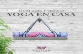 Guía para Practicar YOGA EN CASA - yogaesmas.comyogaesmas.com/wp-content/uploads/2017/03/Yoga-en-casa.pdf · ¿Quieres practicar yoga en casa y no sabes por dónde empezar? Después