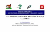 ESTRATEGIA DE ELIMINACIÓN DE PCBs PARA  · PDF file•La descontaminación de equipos de askarel en Colombia tiene un costo de $1-$2/kg de equipo drenado + transporte, etc