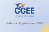 Talleres de primavera 2017 - ccee-ca.org Workshop... · PRESENTACIONES 2. 3 ... Una oportunidad para obtener sugerencias sobre cómo usar esos ... Un resumen de los requisitos de