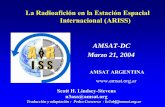 La Radioafición en la Estación Espacial Internacional (ARISS)lu7aa.org/upload/PRESENTACIONES/ISS.pdf · • Desarrollo de equipos que operarán desde la ISS ... • Mayor Potencia