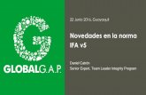 Novedades en la norma IFA v5 - GLOBALG.A.P. · PDF fileNovedades en la norma IFA v5 22 Junio 2016, Guayaquil Daniel Catrón Senior Expert, Team Leader Integrity Program