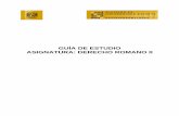 GUÍA DE ESTUDIO ASIGNATURA: DERECHO ROMANO II · PDF fileHoja de respuestas a las autoevaluaciones 36 3. ... influencia en el Derecho mexicano contemporáneo, ya que la obra de los