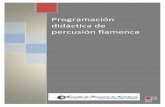 Programación didáctica de percusión · PDF fileflamenco, que valoren su riqueza socio-cultural y que desdeñen obsoletas connotaciones que lo han acompañado a lo largo de su historia