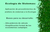 Ecología de Sistemas - · PDF fileEcología de Sistemas: Aplicación de procedimientos de análisis de sistemas a la Ecología Bases para su desarrollo: ¾Alta potencia de cálculo