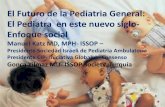 El Futuro de la Pediatria General: El Pediatra en este ... · PDF fileEl Futuro de la Pediatria General: El Pediatra en este nuevo siglo- ... La Pediatría Social: Una visión relevante
