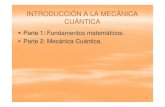 INTRODUCCIÓN A LA MECÁNICA CUÁNTICA - esi2.us.es 1-fundmat.Mec.Cuan… · INTRODUCCIÓN A LA MECÁNICA CUÁNTICA Parte 1: Fundamentos matemáticos. Parte2:Parte 2: Mecánica Cuántica.