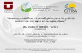“Avances científico – tecnológicos para la gestión ... · PDF file“Avances científico – tecnológicos para la gestión sostenible del agua en la agricultura” Dr. Samuel