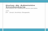 Guías de Admisión Involuntaria · PDF fileGuías de Admisión Involuntaria CRITERIOS DE ADMISION INVOLUNTARIA 2009 Dr. José Andrés Bogado