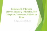 Conferencia Tributaria Cierre Contable y Tributario 2017 ... · PDF fileConferencia Tributaria Cierre Contable y Tributario 2017 Colegio de Contadores Públicos de Lima Dr. Miguel