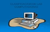 Clasificación de las Computadoras - Docente Universitario · PDF fileTipos de Computadoras Dentro de la evolución de las computadoras, han surgido diferentes equipos con diferentes
