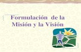 Formulación de la Misión y la Visión · PDF fileorganizacional general. Importancia de las declaraciones de la visión y la misión 4. Sirve como un punto focal para que los individuos