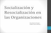 Socialización y Resocialización en las Organizaciones · PDF fileObjetivos • Análisis del proceso de incorporación y socialización en las organizaciones. • Esclarecer la noción