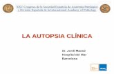 LA AUTOPSIA CLÍNICA - · PDF fileAUTOPSIA CLÍNICA •La autopsia clínica es el procedimiento postmortem que estudia las alteraciones morfológicas de los órganos y tejidos como
