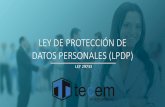 LEY DE PROTECCIÓN DE DATOS PERSONALES (LPDP) · PDF fileincompletos, erróneos, ... Resolver reclamaciones de los ... obstaculizar el ejercicio de los derechos del titular de datos