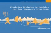 Ciudades Globales Amigables con los Mayores: Una Guía · PDF fileCO LOS MAYORES: U A GUIA - 2 - Reconocimientos Este proyecto fue concebido en junio de 2005 en la sesión inaugural