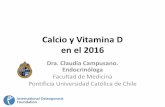 Calcio y Vitamina D en el 2016 - Sociedad Chilena de ... · PDF fileCalcio y Vitamina D en el 2016 Dra. Claudia Campusano. Endocrinóloga Facultad de Medicina Pontificia Universidad