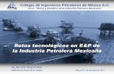 Retos tecnologicos en E&P de la industria petrolera mexicana · PDF filesuperan las fronteras alcanzadas por la industria petrolera internacional; por lo que ciertas ... • Se comienzan