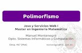 Polimorfismo - dalila.sip.ucm.esdalila.sip.ucm.es/~manuel/JSW1/Slides/Polimorfismo.pdf · Java y Servicios Web I Master en Ingeniería Matemática Manuel Montenegro Dpto. Sistemas
