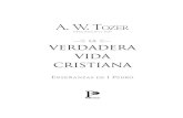 A. W. TOZER - Editorial Portavoz |  · PDF fileA. W. TOZER Compilado y editado por James L. Snyder LA verdadera vida cristiana Enseñanzas de 1 Pedro