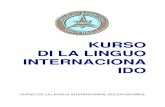 KURSO DI LA LINGUO INTERNACIONA IDOkanaria1973.ido.li/publikaji/curso2.pdf · decidido hacer una recopilación de cursos en Ido y no en Esperanto o en otros aspirantes a lengua internacional