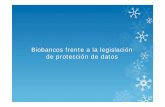 Biobancos frente a la legislación de protección de · PDF file... Biobanco de muestras de sangre de población de origen mapuche ... Bancos de células madres, a la creación de