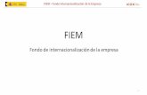 FIEM - sielocal.com - Fondo de... · 3 FIEM – Fondo Internacionalización de la Empresa Operaciones financiables con FIEM •EXPORTACION DE BIENES Y SERVICIOS •PROYECTOS DE INVERSION