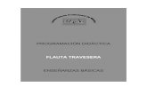 FLAUTA TRAVESERA - · PDF fileatención a la música flamenca. c) Interpretar y practicar la música con el fin de enriquecer sus ... FLAUTA TRAVESERA ENSEÑANZAS BÁSICAS CURSOS: