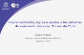 Implementación, logros y ajustes a los sistemas de · PDF filede evaluación docente: El caso de Chile Jorge Manzi Director, Centro de Medición MIDE UC Diciembre, 2013 . Antecedentes