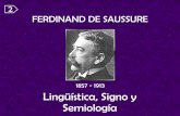 1857 - 1913 Lingüística, Signo y Semiologíaecaths1.s3.amazonaws.com/semioarqueologia... · Saussure es considerado el padre de la Lingüística moderna y la Semiología contemporánea.