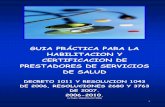 GUIA PRÁCTICA PARA LA HABILITACION Y · PDF file1 guia prÁctica para la habilitacion y certificacion de prestadores de servicios de salud decreto 1011 y resolucion 1043 de 2006,
