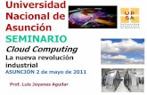 Universidad Nacional de Asunción SEMINARIO - GISSIC · PDF file1 Prof. Luis Joyanes Aguilar Universidad Nacional de Asunción SEMINARIO Cloud Computing La nueva revolución industrial